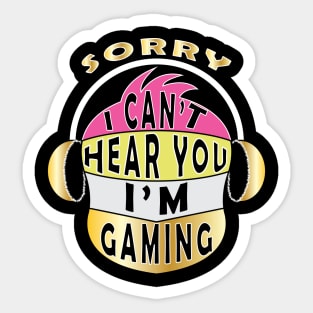 Sorry I Can't Hear You I'm Gaming Sticker